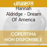 Hannah Aldridge - Dream Of America cd musicale