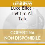 Luke Elliot - Let Em All Talk cd musicale