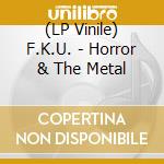 (LP Vinile) F.K.U. - Horror & The Metal lp vinile