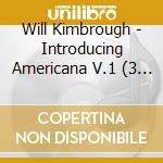 Will Kimbrough - Introducing Americana V.1 (3 Cd) cd musicale di Will Kimbrough