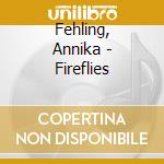Fehling, Annika - Fireflies cd musicale di Fehling, Annika