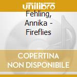 Fehling, Annika - Fireflies cd