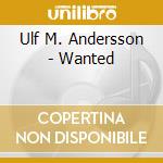 Ulf M. Andersson - Wanted
