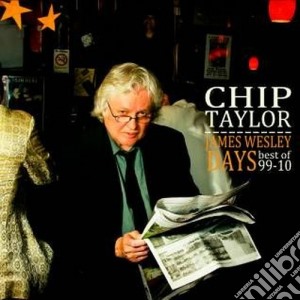 Chip Taylor - James Wesley Days - The Best Of cd musicale di Taylor Chip