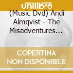 (Music Dvd) Andi Almqvist - The Misadventures Of Andi Almqvist cd musicale