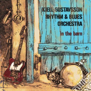 Kjell Gustavsson Rhythm & Blues Orchestra - In The Barn cd musicale di Kjell Gustavsson Rhythm & Blues Orchestra