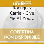 Rodriguez Carrie - Give Me All You Got cd musicale di Rodriguez Carrie