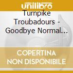 Turnpike Troubadours - Goodbye Normal Street cd musicale di Turnpike Troubadours