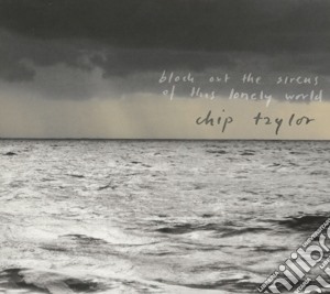 Chip Taylor - Block Out The Sirens Of This Lonely World (2 Cd) cd musicale di Taylor Chip