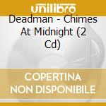 Deadman - Chimes At Midnight (2 Cd) cd musicale di Deadman