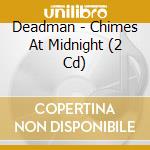 Deadman - Chimes At Midnight (2 Cd) cd