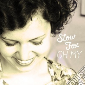 Slow Fox - Oh, My! cd musicale di Slow Fox