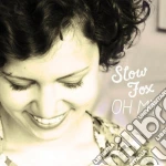 Slow Fox - Oh, My! cd