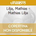 Lilja, Mathias - Mathias Lilja cd