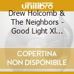 Drew Holcomb & The Neighbors - Good Light Xl (2 Cd) cd