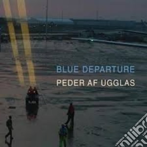 Peder Af Ugglas - Blue Departure cd musicale di Peder Af Ugglas