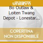 Bo Outlaw & Loiten Twang Depot - Lonestar State Of Mind cd