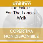 Joe Fiddle - For The Longest Walk cd