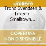 Trond Svendsen & Tuxedo - Smalltown Stories cd