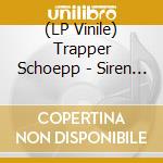 (LP Vinile) Trapper Schoepp - Siren Songs vinile