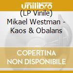 (LP Vinile) Mikael Westman - Kaos & Obalans lp vinile