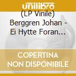 (LP Vinile) Berggren Johan - Ei Hytte Foran Loven lp vinile