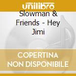 Slowman & Friends - Hey Jimi cd