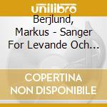 Berjlund, Markus - Sanger For Levande Och Doda cd musicale di Berjlund, Markus