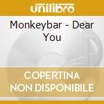 Monkeybar - Dear You cd musicale di Monkeybar
