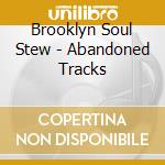 Brooklyn Soul Stew - Abandoned Tracks