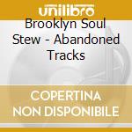 Brooklyn Soul Stew - Abandoned Tracks cd