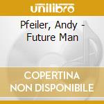 Pfeiler, Andy - Future Man cd
