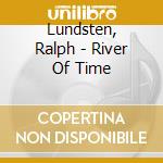 Lundsten, Ralph - River Of Time cd musicale di Lundsten, Ralph