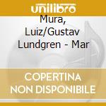 Mura, Luiz/Gustav Lundgren - Mar