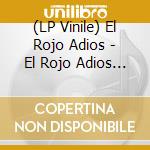 (LP Vinile) El Rojo Adios - El Rojo Adios (Limited Vinyl) vinile