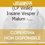 (LP Vinile) Insane Vesper / Malum - Luciferian Dimensions lp vinile di Insane Vesper / Malum