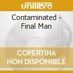 Contaminated - Final Man cd musicale di Contaminated