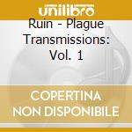 Ruin - Plague Transmissions: Vol. 1 cd