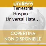 Terrestrial Hospice - Universal Hate Speech cd musicale di Terrestrial Hospice