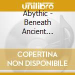 Abythic - Beneath Ancient Portals cd musicale di Abythic