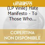 (LP Vinile) Hate Manifesto - To Those Who Glorified Death lp vinile di Hate Manifsto