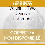 Valdrin - Two Carrion Talismans cd musicale