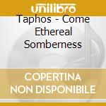 Taphos - Come Ethereal Somberness