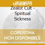 Zealot Cult - Spiritual Sickness cd
