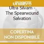 Ultra Silvam - The Spearwound Salvation cd