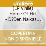 (LP Vinile) Horde Of Hel - D?Den Nalkas (Vinyl Lp) lp vinile