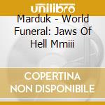 Marduk - World Funeral: Jaws Of Hell Mmiii cd musicale