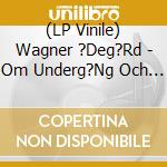(LP Vinile) Wagner ?Deg?Rd - Om Underg?Ng Och De Tretton J?Rtekn (Vinyl Lp) lp vinile