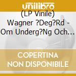 (LP Vinile) Wagner ?Deg?Rd - Om Underg?Ng Och De Tretton J?Rtekn (Vinyl Lp) vinile
