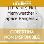 (LP Vinile) Neil Merryweather - Space Rangers (Lp+7